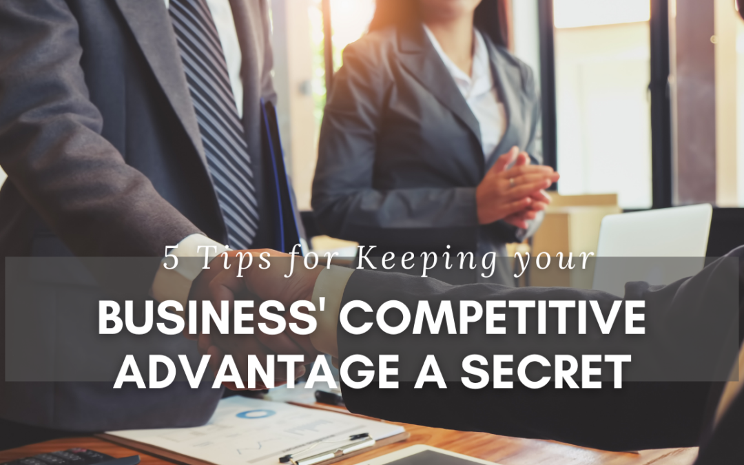 5 Tips for Keeping your Business' Competitive Advantage a Secret