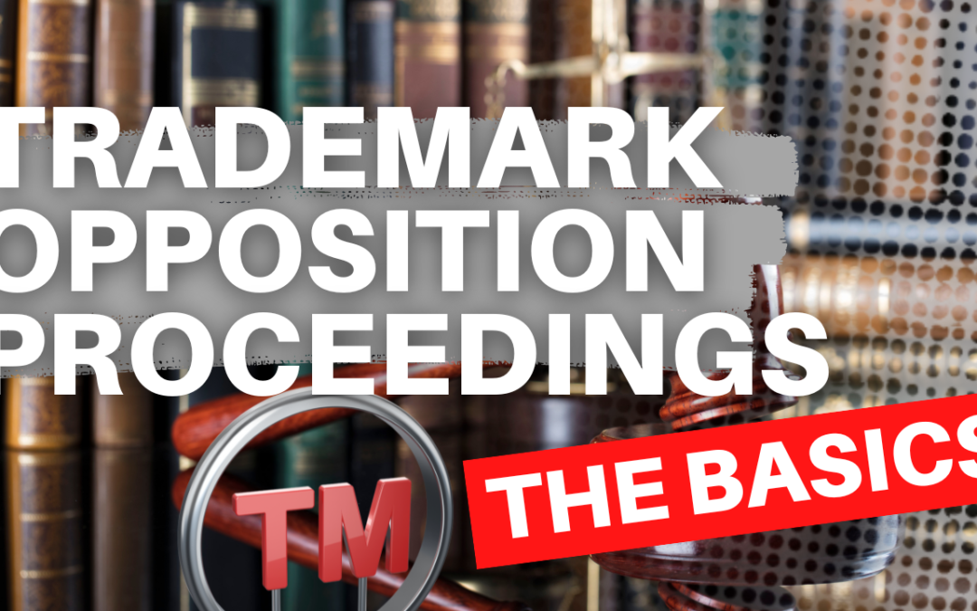 Trademark Opposition Proceedings: the Basics