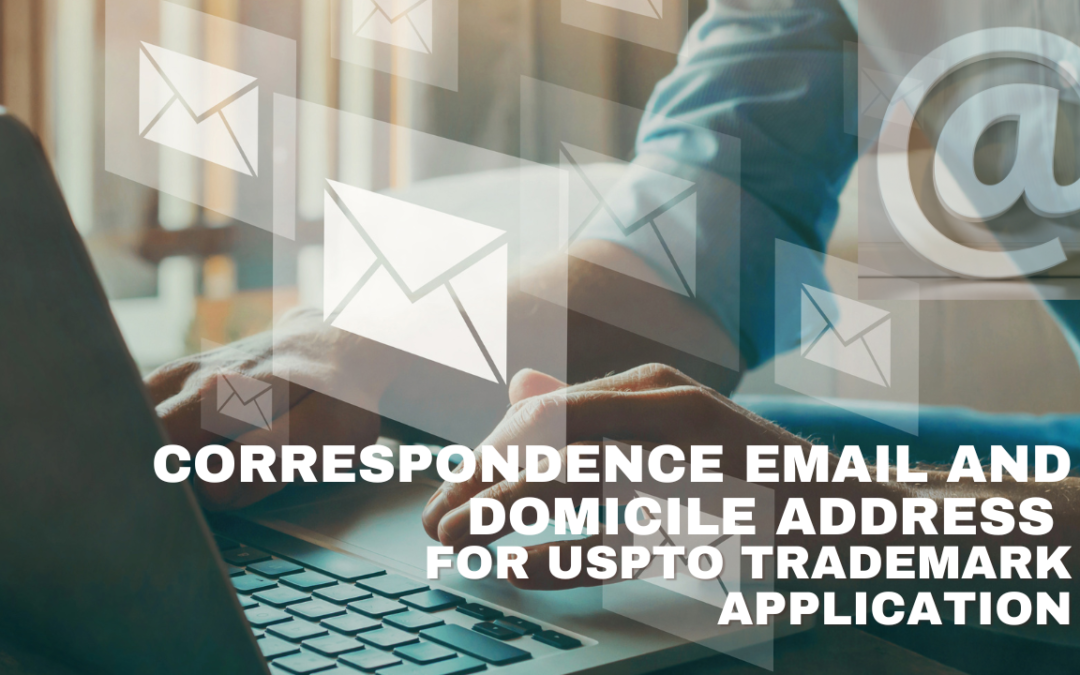 USPTO – What do the “Correspondence Email” and “Domicile Address” fields mean in a Trademark Application?