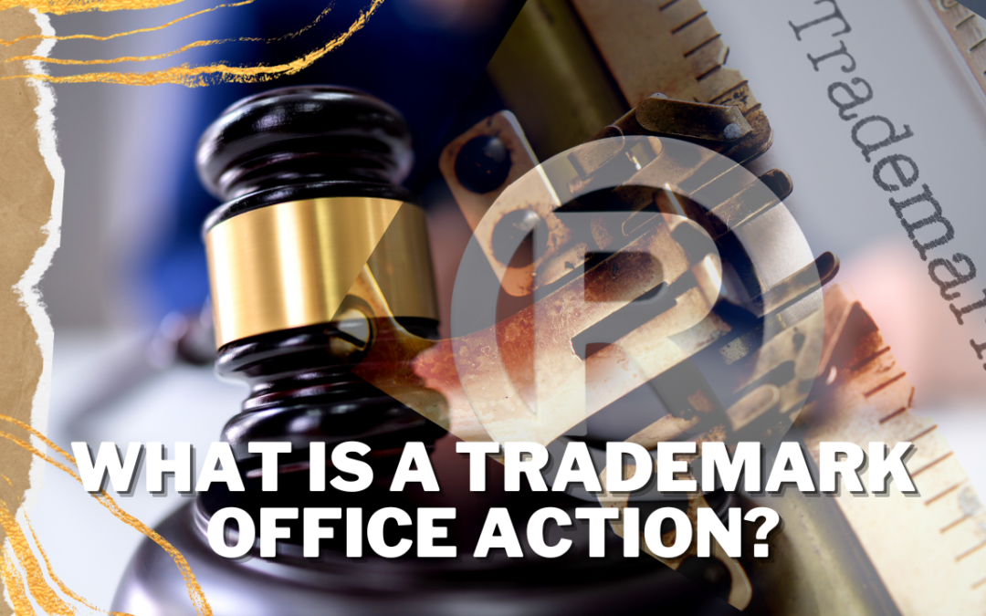 Trademark Office Action – What You Need To Know