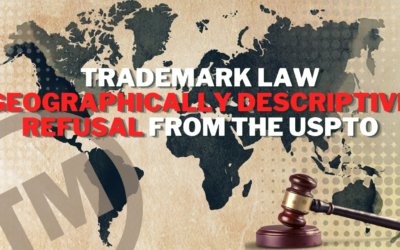 Geographically Descriptive Refusal USPTO Office Action – What This Means For You