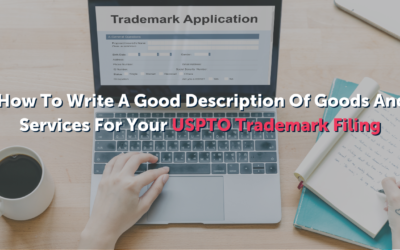 5 Things To Remember When Writing Your Description of Goods and Services For Your USPTO Trademark Filing