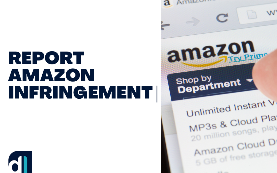 Report Amazon Infringement | Actionable Steps for Seller