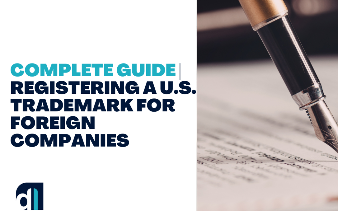 The Complete Guide to Registering a U.S. Trademark for Foreign Companies