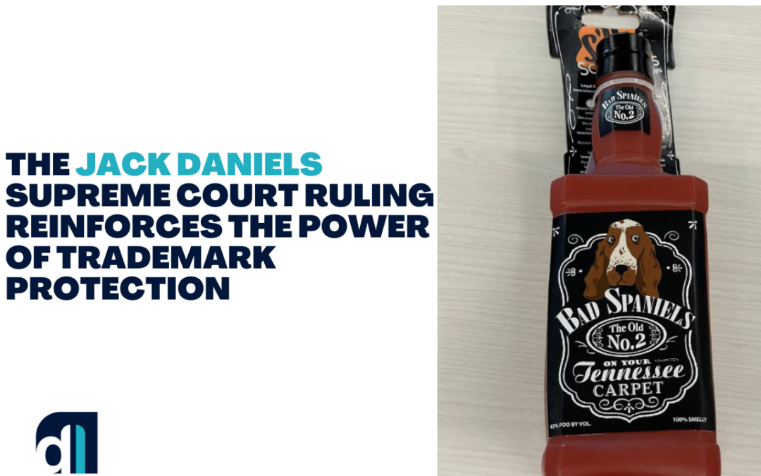 Recent Jack Daniels Supreme Court Ruling Reinforces the Power of Trademark Protection for Brand Owners